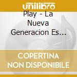 Play - La Nueva Generacion Es Inevita cd musicale di Play