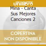 Mina - Canta Sus Mejores Canciones 2 cd musicale di Mina