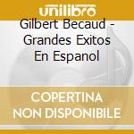 Gilbert Becaud - Grandes Exitos En Espanol