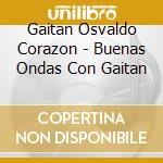 Gaitan Osvaldo Corazon - Buenas Ondas Con Gaitan cd
