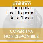 Tortuguitas Las - Juguemos A La Ronda cd