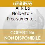 Al K La Nolberto - Precisamente Ahora cd