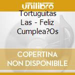 Tortuguitas Las - Feliz Cumplea?Os cd