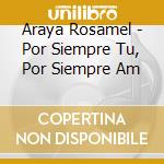 Araya Rosamel - Por Siempre Tu, Por Siempre Am cd