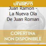 Juan Ramon - La Nueva Ola De Juan Roman cd musicale di Juan Ramon