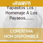 Yapasitos Los - Homenaje A Los Payasos... Vol. cd musicale di Yapasitos Los