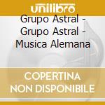 Grupo Astral - Grupo Astral - Musica Alemana cd musicale di Grupo Astral