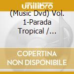 (Music Dvd) Vol. 1-Parada Tropical / Various cd musicale