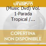 (Music Dvd) Vol. 1-Parada Tropical / Various cd