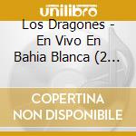 Los Dragones - En Vivo En Bahia Blanca (2 Cd) cd musicale di Los Dragones