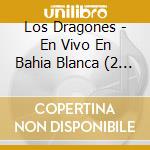 Los Dragones - En Vivo En Bahia Blanca (2 Cd) cd