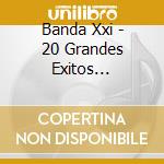Banda Xxi - 20 Grandes Exitos (Cd+Dvd) cd musicale di Banda Xxi