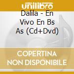 Dalila - En Vivo En Bs As (Cd+Dvd) cd musicale di Dalila