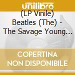 (LP Vinile) Beatles (The) - The Savage Young Beatles lp vinile di Beatles The