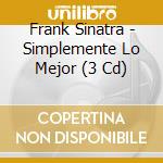 Frank Sinatra - Simplemente Lo Mejor (3 Cd) cd musicale di Frank Sinatra