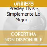 Presley Elvis - Simplemente Lo Mejor (2Cd+2Dvd cd musicale di Presley Elvis