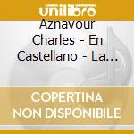 Aznavour Charles - En Castellano - La Mejor Selec cd musicale di Aznavour Charles