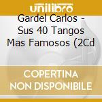 Gardel Carlos - Sus 40 Tangos Mas Famosos (2Cd cd