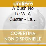 A Bush No Le Va A Gustar - La Tribu cd