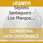 Septeto Santiaguero - Los Mangos Bajitos cd musicale di Septeto Santiaguero