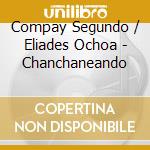 Compay Segundo / Eliades Ochoa - Chanchaneando cd