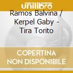 Ramos Balvina / Kerpel Gaby - Tira Torito cd