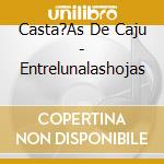 Casta?As De Caju - Entrelunalashojas cd