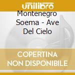 Montenegro Soema - Ave Del Cielo cd