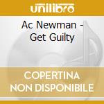 Ac Newman - Get Guilty cd musicale di Ac Newman