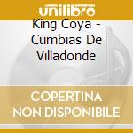 King Coya - Cumbias De Villadonde cd musicale di King Coya