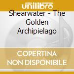 Shearwater - The Golden Archipielago cd musicale di Shearwater