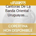 Cantoras De La Banda Oriental - Uruguayas Campeonas cd musicale di Cantoras De La Banda Oriental