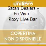 Satan Dealers - En Vivo - Roxy Live Bar cd musicale di Satan Dealers
