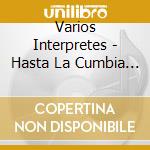 Varios Interpretes - Hasta La Cumbia Siempre cd