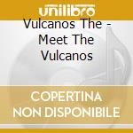 Vulcanos The - Meet The Vulcanos cd