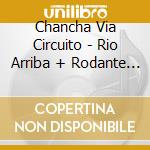 Chancha Via Circuito - Rio Arriba + Rodante (2Cd) cd musicale di Chancha Via Circuito