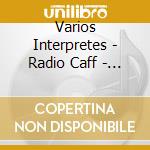 Varios Interpretes - Radio Caff - Tango Del Siglo X cd musicale di Varios Interpretes