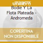 Bodie Y La Flota Plateada - Andromeda cd