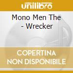 Mono Men The - Wrecker cd musicale di Mono Men The