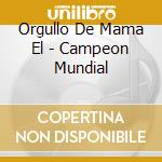 Orgullo De Mama El - Campeon Mundial cd