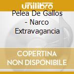 Pelea De Gallos - Narco Extravagancia cd
