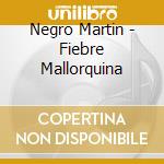 Negro Martin - Fiebre Mallorquina cd