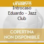 Introcaso Eduardo - Jazz Club cd