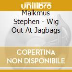 Malkmus Stephen - Wig Out At Jagbags cd musicale di Malkmus Stephen