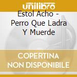 Estol Acho - Perro Que Ladra Y Muerde cd