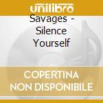 Savages - Silence Yourself cd