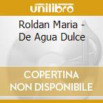 Roldan Maria - De Agua Dulce cd