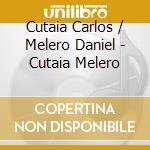 Cutaia Carlos / Melero Daniel - Cutaia Melero cd musicale di Cutaia Carlos / Melero Daniel