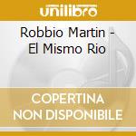 Robbio Martin - El Mismo Rio cd