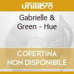 Gabrielle & Green - Hue cd musicale di Gabrielle & Green